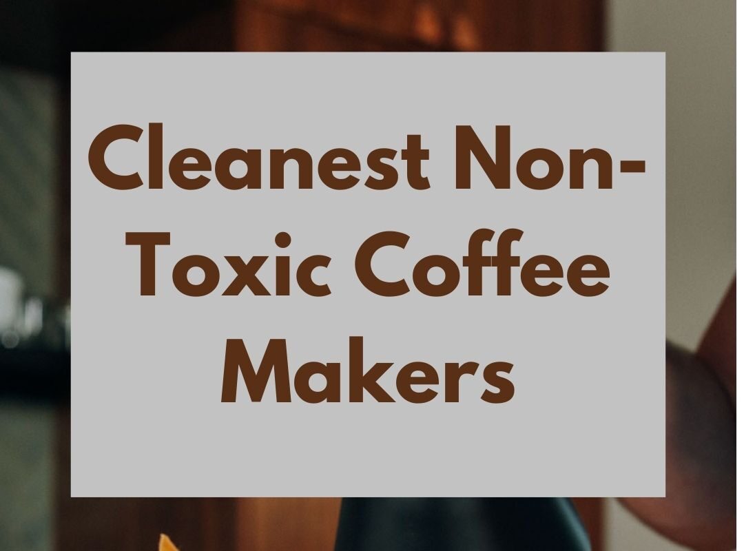 Cleanest Non-Toxic Coffee Makers